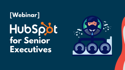 [Webinar] HubSpot for Senior Executives